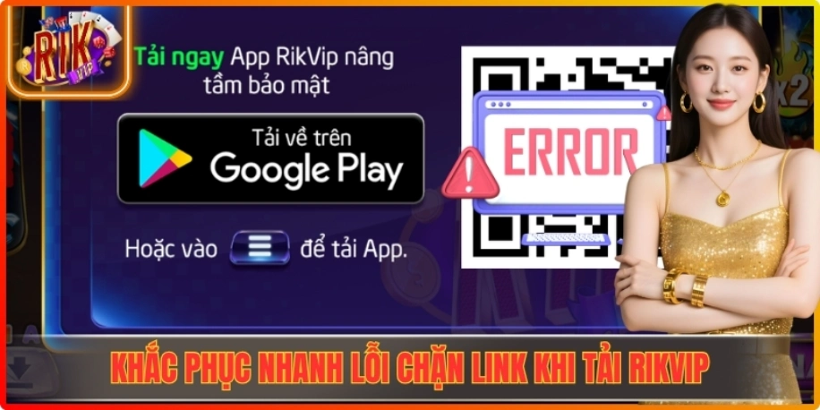 Khắc phục nhanh lỗi chặn link khi tải Rikvip